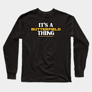 It's a Butterfield Thing You Wouldn't Understand Long Sleeve T-Shirt